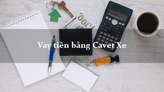 Vay tiền bằng Cavet Xe Oto