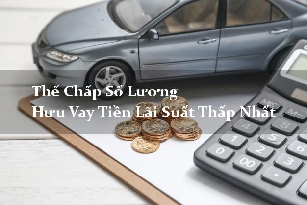 Thế Chấp Sổ Lương Hưu Vay Tiền Lãi Suất Thấp Nhất