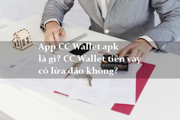 App CC Wallet apk là gì? CC Wallet tiền vay có lừa đảo không?